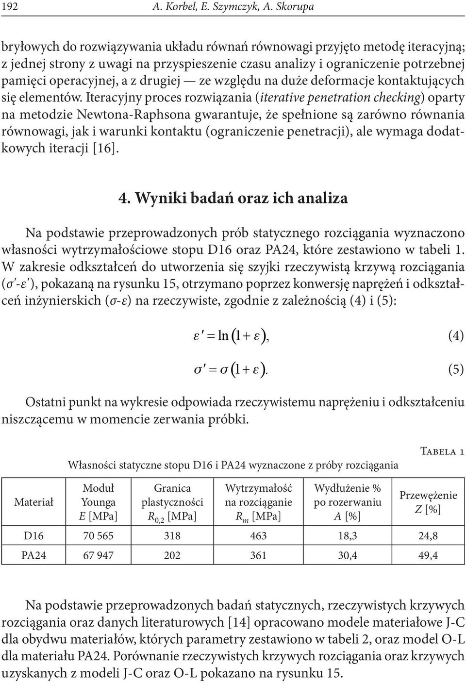 drugiej ze względu na duże deformacje kontaktujących się elementów.