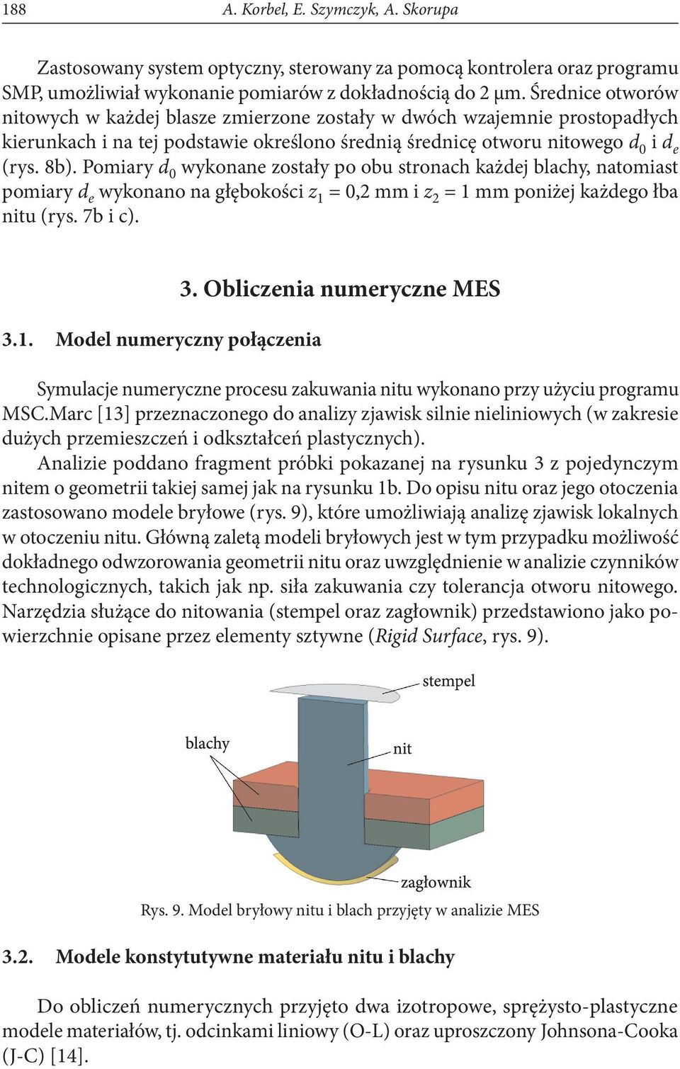 Pomiary d 0 wykonane zostały po obu stronach każdej blachy, natomiast pomiary d e wykonano na głębokości z 1 = 0,2 mm i z 2 = 1 mm poniżej każdego łba nitu (rys. 7b i c). 3.1. Model numeryczny połączenia 3.