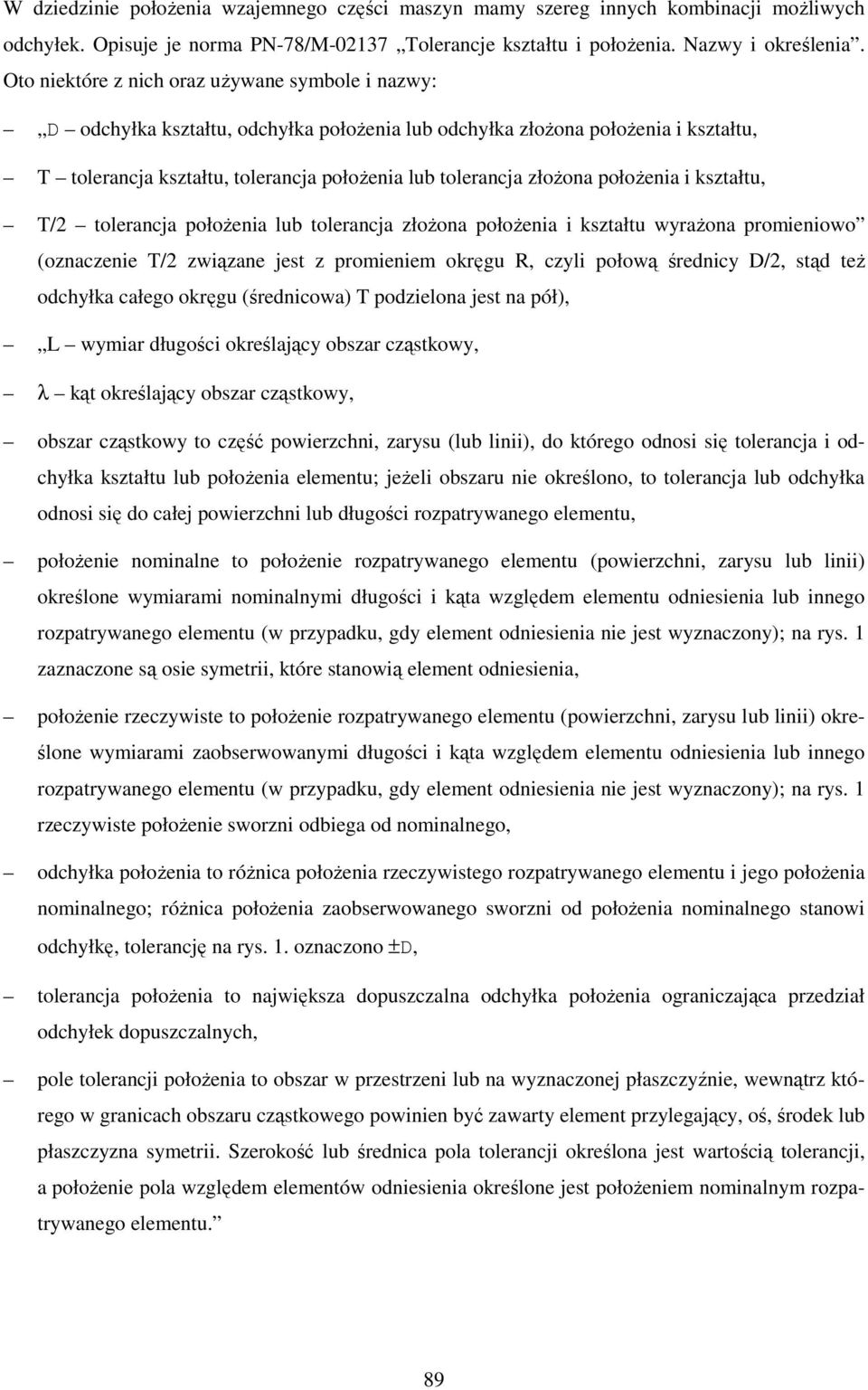 połoŝenia i kształtu, T/2 tolerancja połoŝenia lub tolerancja złoŝona połoŝenia i kształtu wyraŝona promieniowo (oznaczenie T/2 związane jest z promieniem okręgu R, czyli połową średnicy D/2, stąd