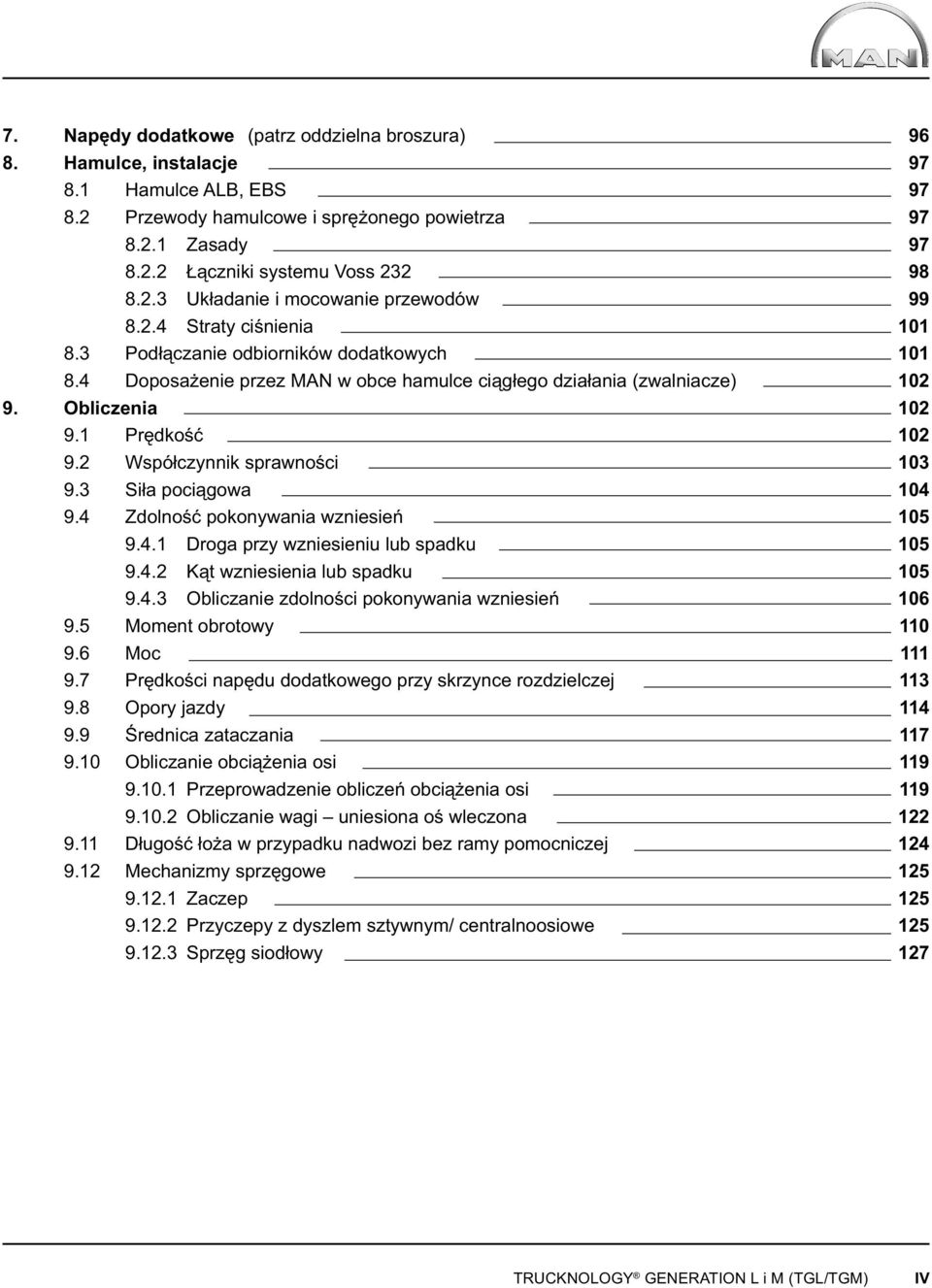 3 Siła pociągowa 9.4 Zdolność pokonywania wzniesień 9.4.1 Droga przy wzniesieniu lub spadku 9.4.2 Kąt wzniesienia lub spadku 9.4.3 Obliczanie zdolności pokonywania wzniesień 9.5 Moment obrotowy 9.