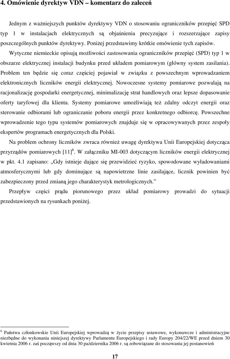 Wytyczne niemieckie opisują możliwości zastosowania ograniczników przepięć (SPD) typ 1 w obszarze elektrycznej instalacji budynku przed układem pomiarowym (główny system zasilania).