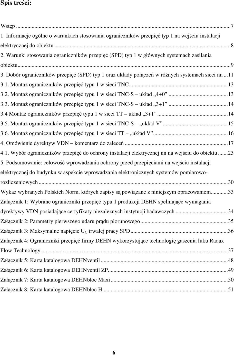 ..13 3.2. Montaż ograniczników przepięć typu 1 w sieci TNC-S układ 4+0...13 3.3. Montaż ograniczników przepięć typu 1 w sieci TNC-S układ 3+1...14 3.