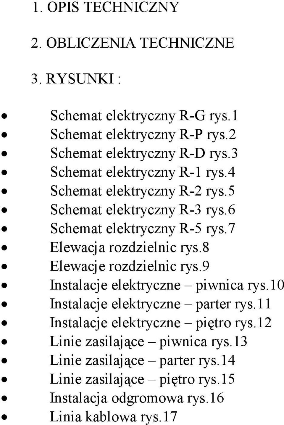 6 Schemat elektryczny R-5 rys.7 Elewacja rozdzielnic rys.8 Elewacje rozdzielnic rys.9 Instalacje elektryczne piwnica rys.