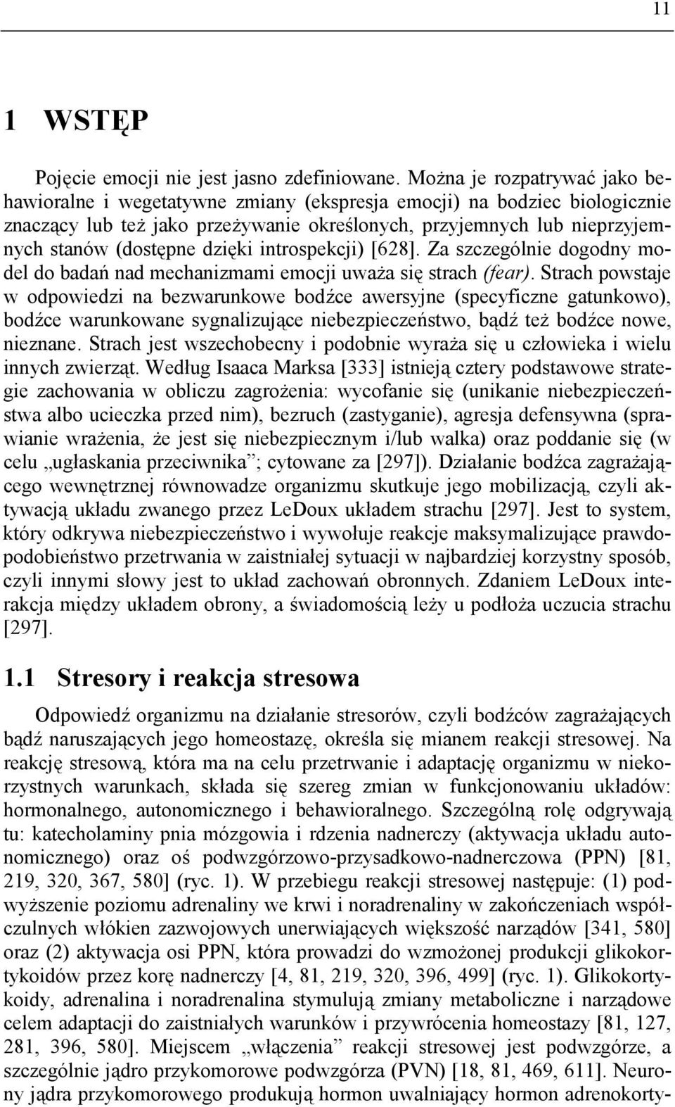 dzięki introspekcji) [628]. Za szczególnie dogodny model do badań nad mechanizmami emocji uważa się strach (fear).