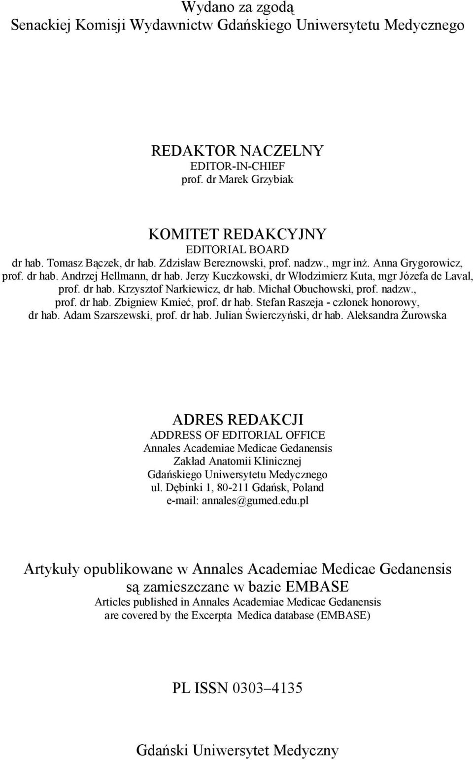 Michał Obuchowski, prof. nadzw., prof. dr hab. Zbigniew Kmieć, prof. dr hab. Stefan Raszeja - członek honorowy, dr hab. Adam Szarszewski, prof. dr hab. Julian Świerczyński, dr hab.