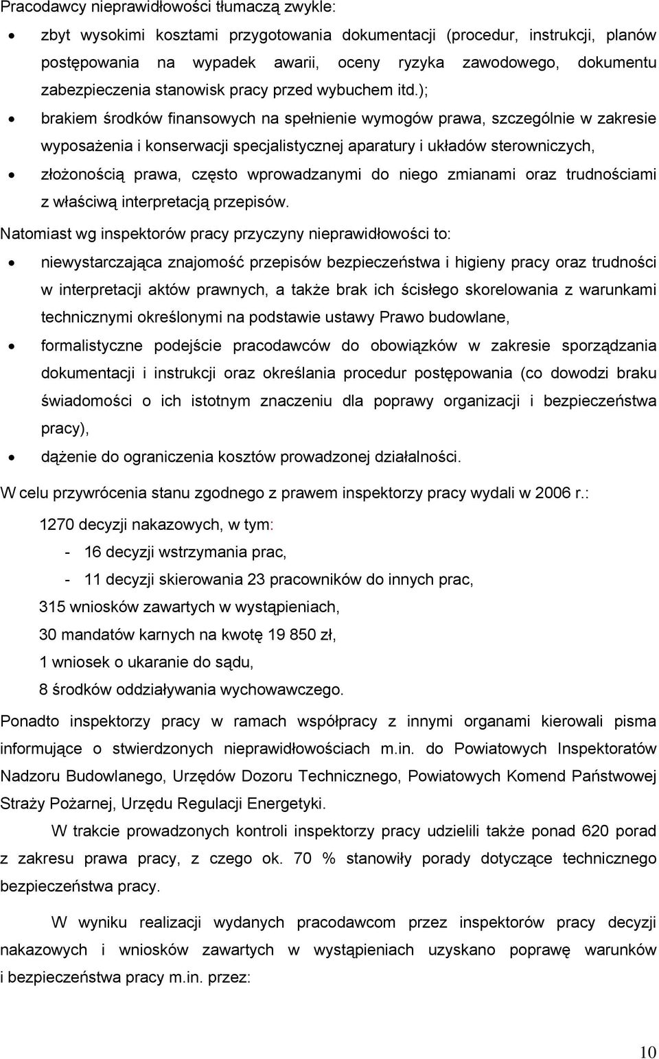 ); brakiem środków finansowych na spełnienie wymogów prawa, szczególnie w zakresie wyposażenia i konserwacji specjalistycznej aparatury i układów sterowniczych, złożonością prawa, często