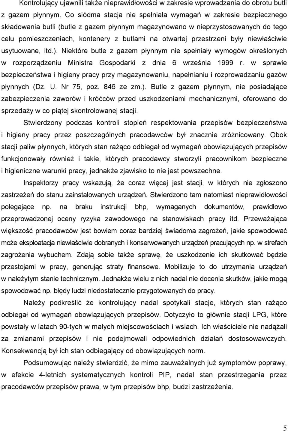 przestrzeni były niewłaściwie usytuowane, itd.). Niektóre butle z gazem płynnym nie spełniały wymogów określonych w rozporządzeniu Ministra Gospodarki z dnia 6 września 1999 r.