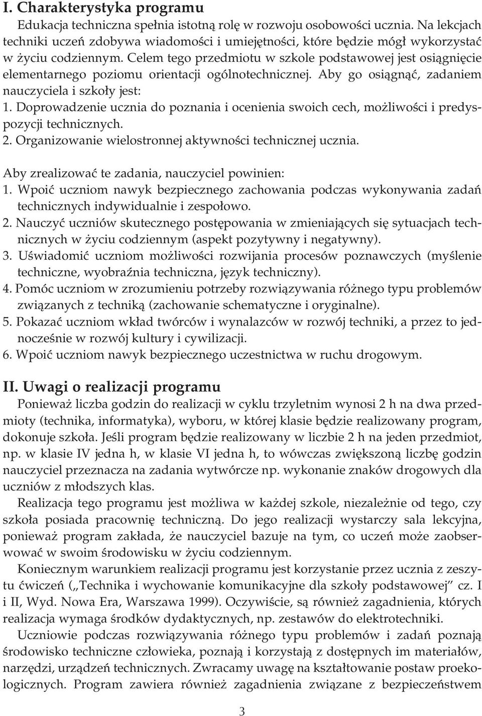 Celem tego przedmiotu w szkole podstawowej jest osiàgni cie elementarnego poziomu orientacji ogólnotechnicznej. Aby go osiàgnàç, zadaniem nauczyciela i szko y jest: 1.