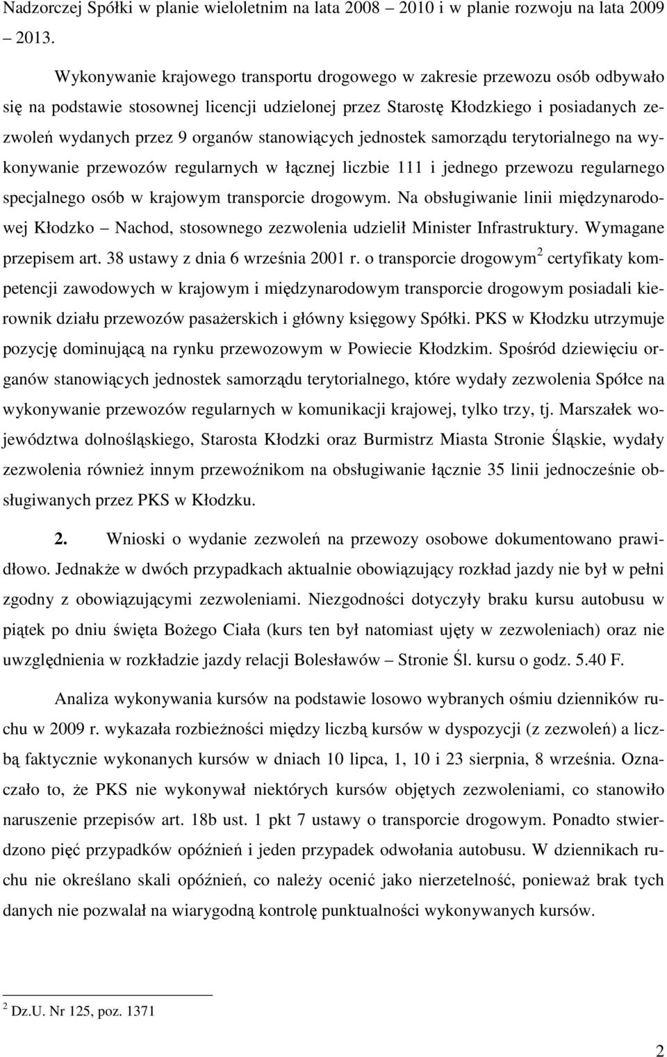 stanowiących jednostek samorządu terytorialnego na wykonywanie przewozów regularnych w łącznej liczbie 111 i jednego przewozu regularnego specjalnego osób w krajowym transporcie drogowym.
