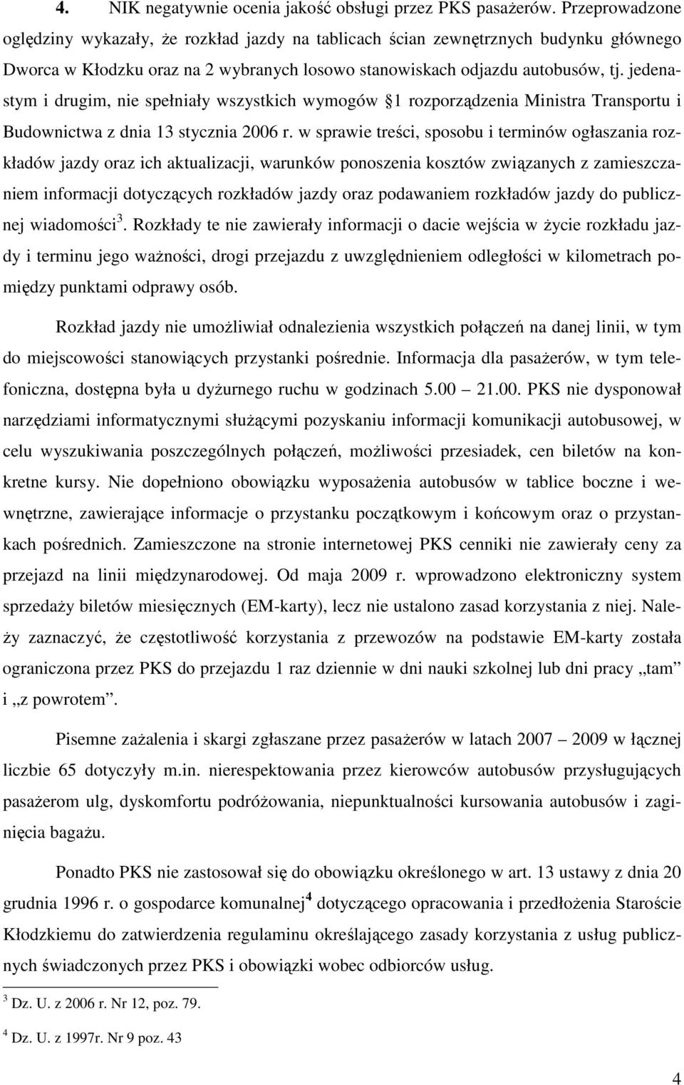jedenastym i drugim, nie spełniały wszystkich wymogów 1 rozporządzenia Ministra Transportu i Budownictwa z dnia 13 stycznia 2006 r.