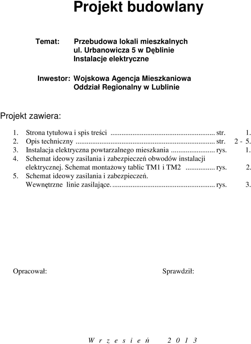 Strona tytułowa i spis treści... str. 1. 2. Opis techniczny... str. 2-5. 3. Instalacja elektryczna powtarzalnego mieszkania... rys. 1. 4.