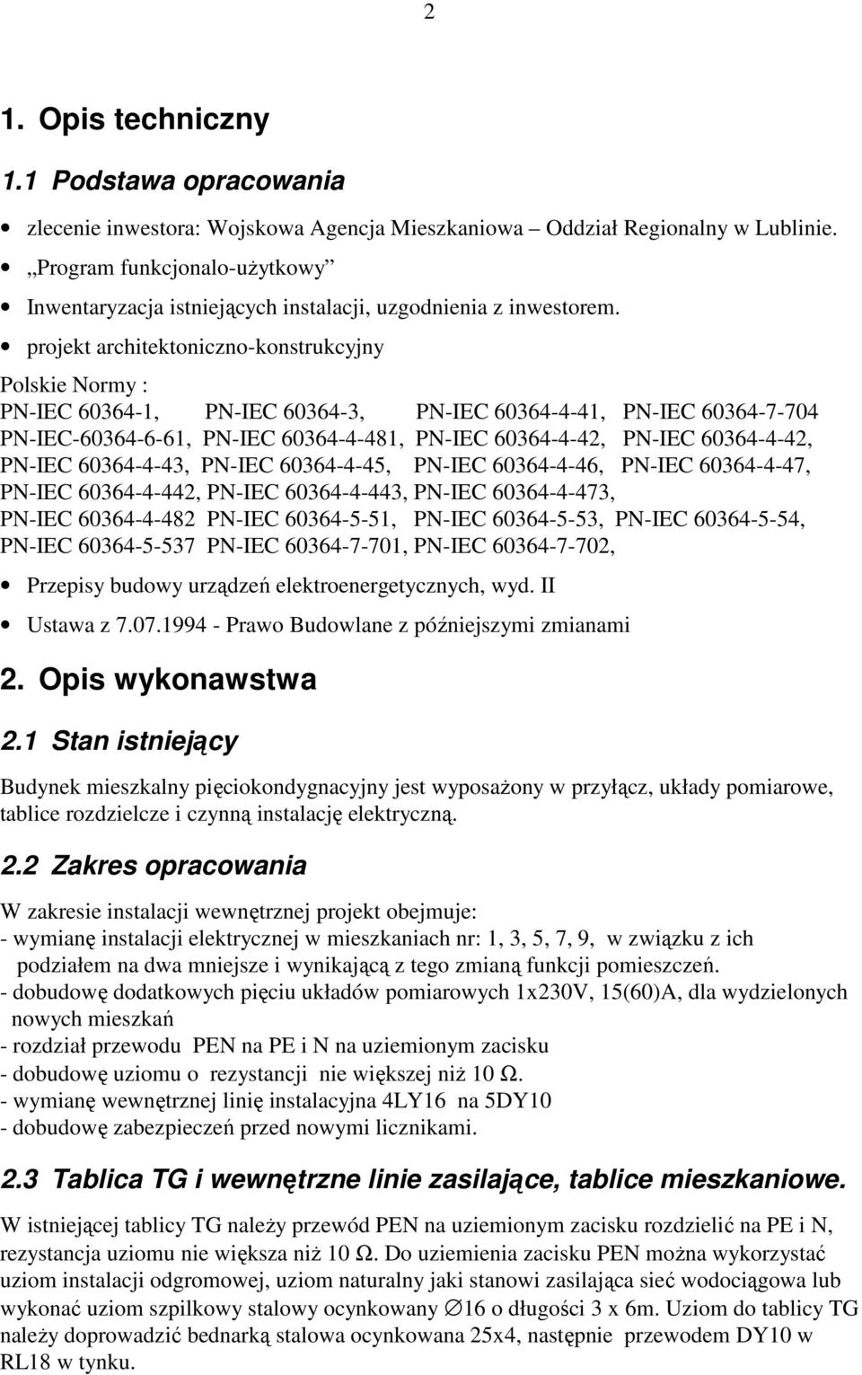 projekt architektoniczno-konstrukcyjny Polskie Normy : PN-IEC 60364-1, PN-IEC 60364-3, PN-IEC 60364-4-41, PN-IEC 60364-7-704 PN-IEC-60364-6-61, PN-IEC 60364-4-481, PN-IEC 60364-4-42, PN-IEC