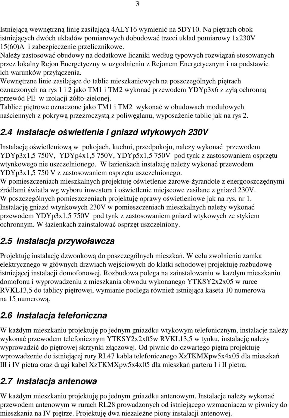 Należy zastosować obudowy na dodatkowe liczniki według typowych rozwiązań stosowanych przez lokalny Rejon Energetyczny w uzgodnieniu z Rejonem Energetycznym i na podstawie ich warunków przyłączenia.