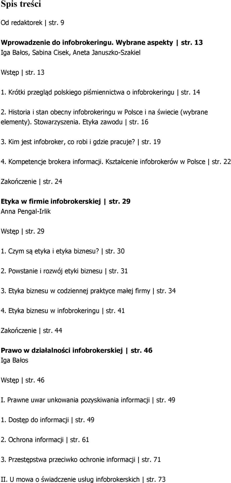 Kim jest infobroker, co robi i gdzie pracuje? str. 19 4. Kompetencje brokera informacji. Kształcenie infobrokerów w Polsce str. 22 Zakończenie str. 24 Etyka w firmie infobrokerskiej str.