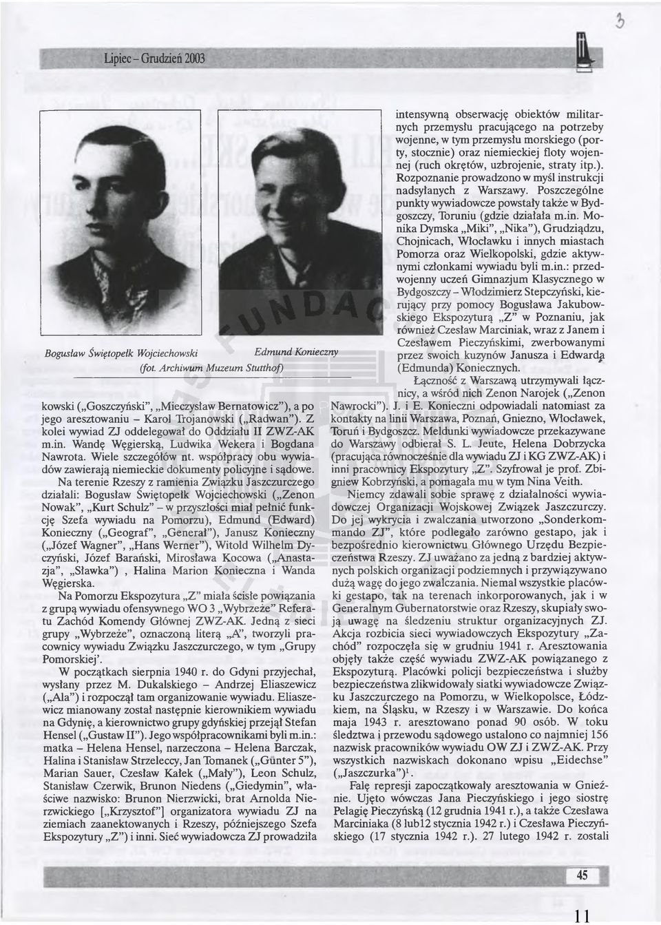 in. Wandę Węgierską, Ludwika Wekera i Bogdana Nawrota. Wiele szczegółów nt. współpracy obu wywiadów zawierają niemieckie dokumenty policyjne i sądowe.