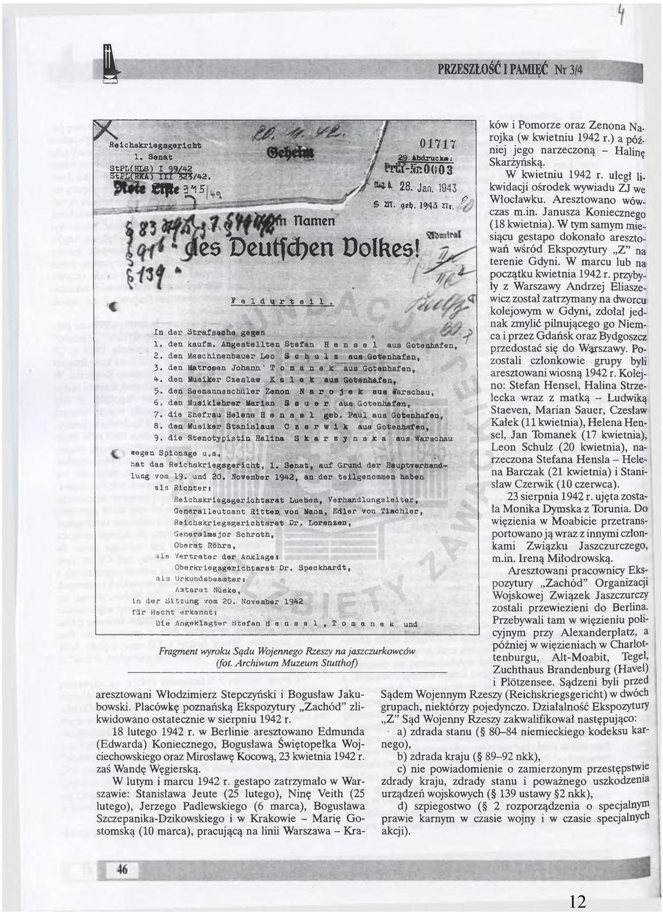 den Maschlnenbauer Leo S c h u l z aus Gotenhafan, J. dan Uatrosen Johann' T o m a n a k ans Gotenhafan, 4. den Mualker Czesław K a l e k aus Gotenhafan, 5.