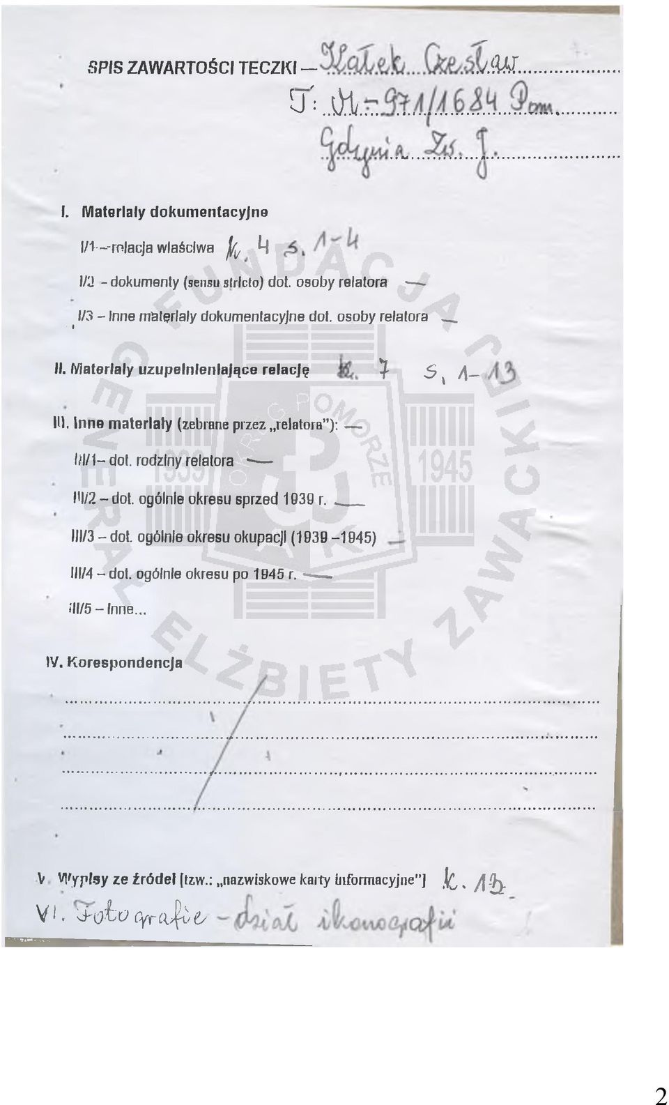 Inna m ate riały (zebrane przez relatora ): łżl/1 dot. rodziny relatora * HI/2 - dot. ogólnie okresu sprzed 1939 r... 111/3 - dot.