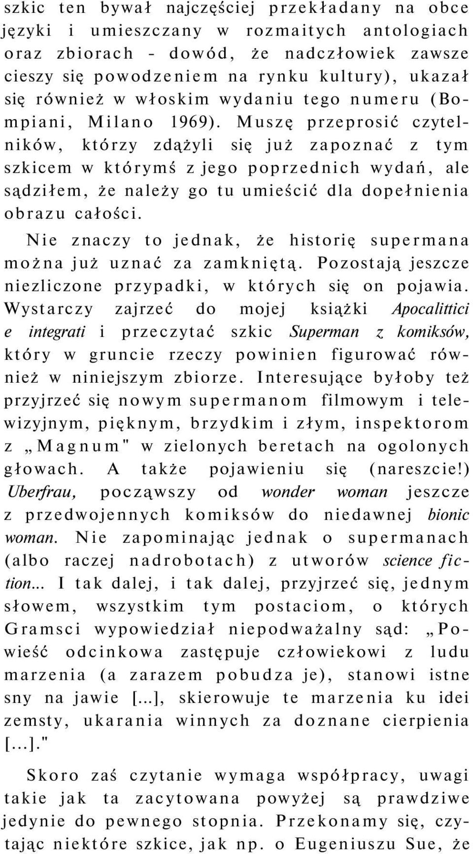 Muszę przeprosić czytelników, którzy zdążyli się już zapoznać z tym szkicem w którymś z jego poprzednich wydań, ale sądziłem, że należy go tu umieścić dla dopełnienia obrazu całości.