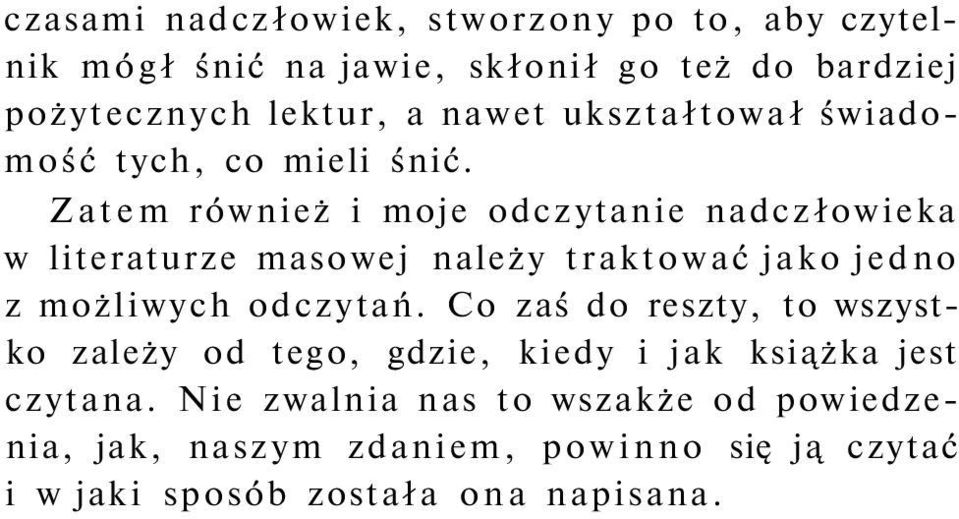 Zatem również i moje odczytanie nadczłowieka w literaturze masowej należy traktować jako jedno z możliwych odczytań.