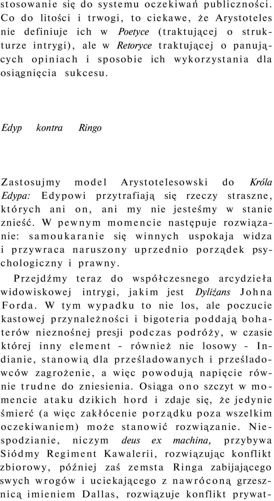 osiągnięcia sukcesu. Edyp kontra Ringo Zastosujmy model Arystotelesowski do Króla Edypa: Edypowi przytrafiają się rzeczy straszne, których ani on, ani my nie jesteśmy w stanie znieść.