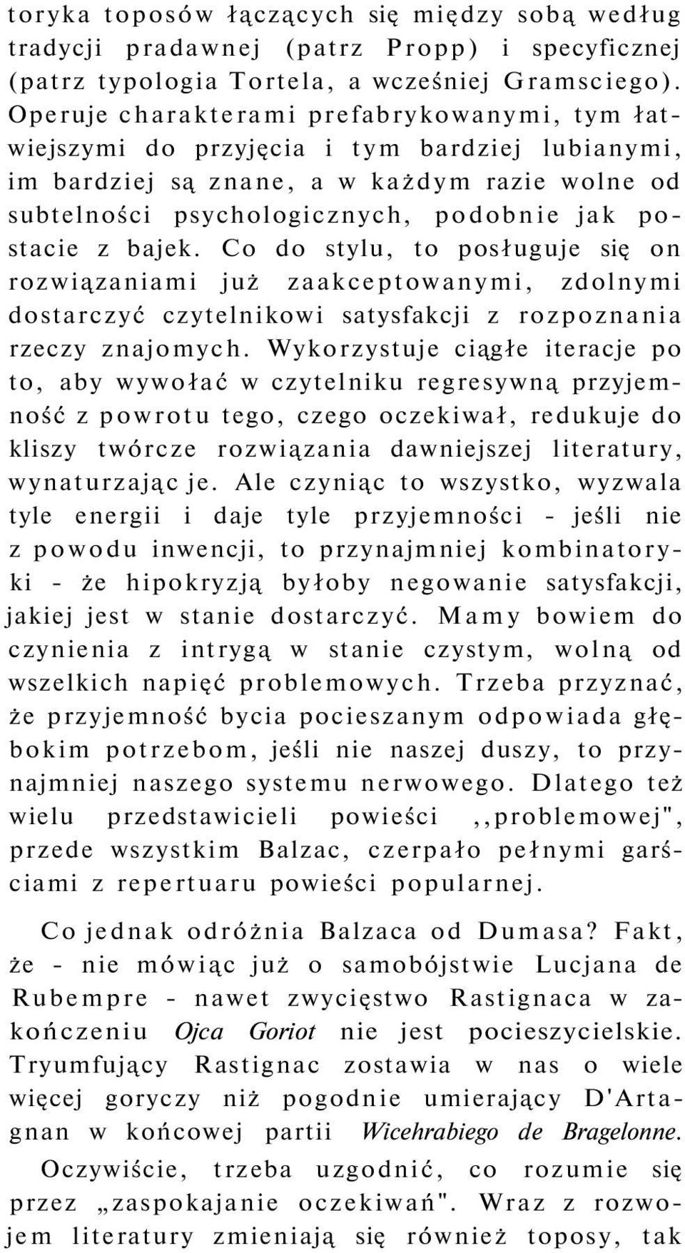 bajek. Co do stylu, to posługuje się on rozwiązaniami już zaakceptowanymi, zdolnymi dostarczyć czytelnikowi satysfakcji z rozpoznania rzeczy znajomych.