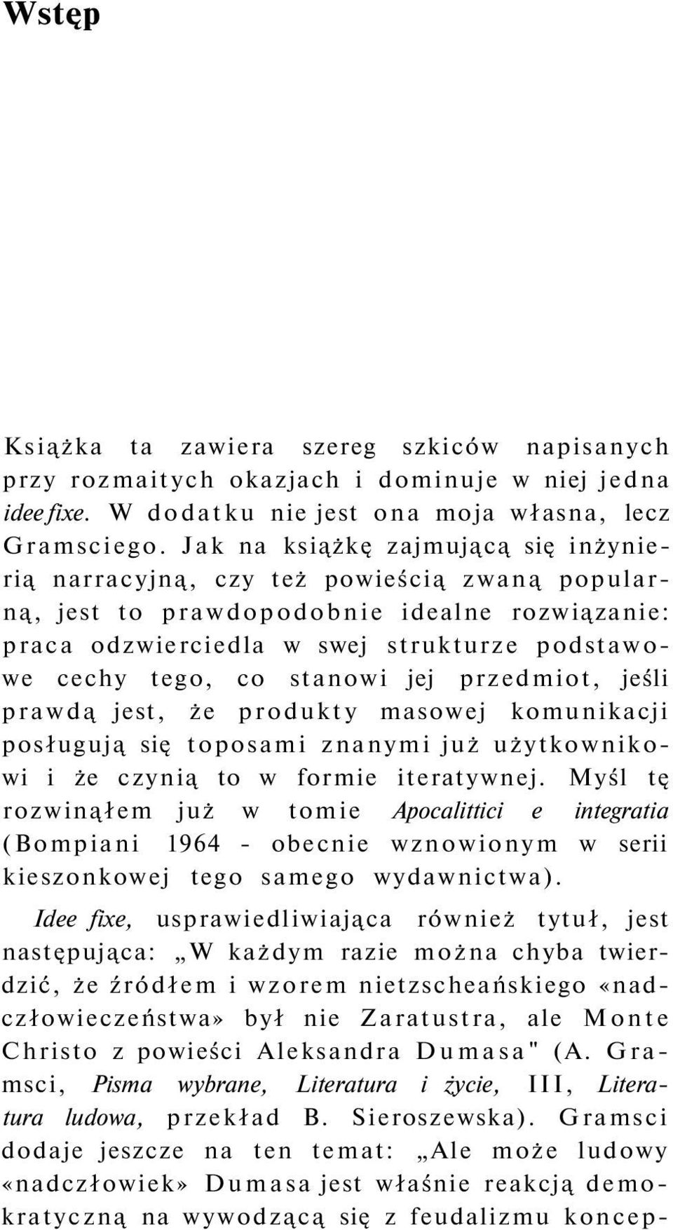 stanowi jej przedmiot, jeśli prawdą jest, że produkty masowej komunikacji posługują się toposami znanymi już użytkownikowi i że czynią to w formie iteratywnej.