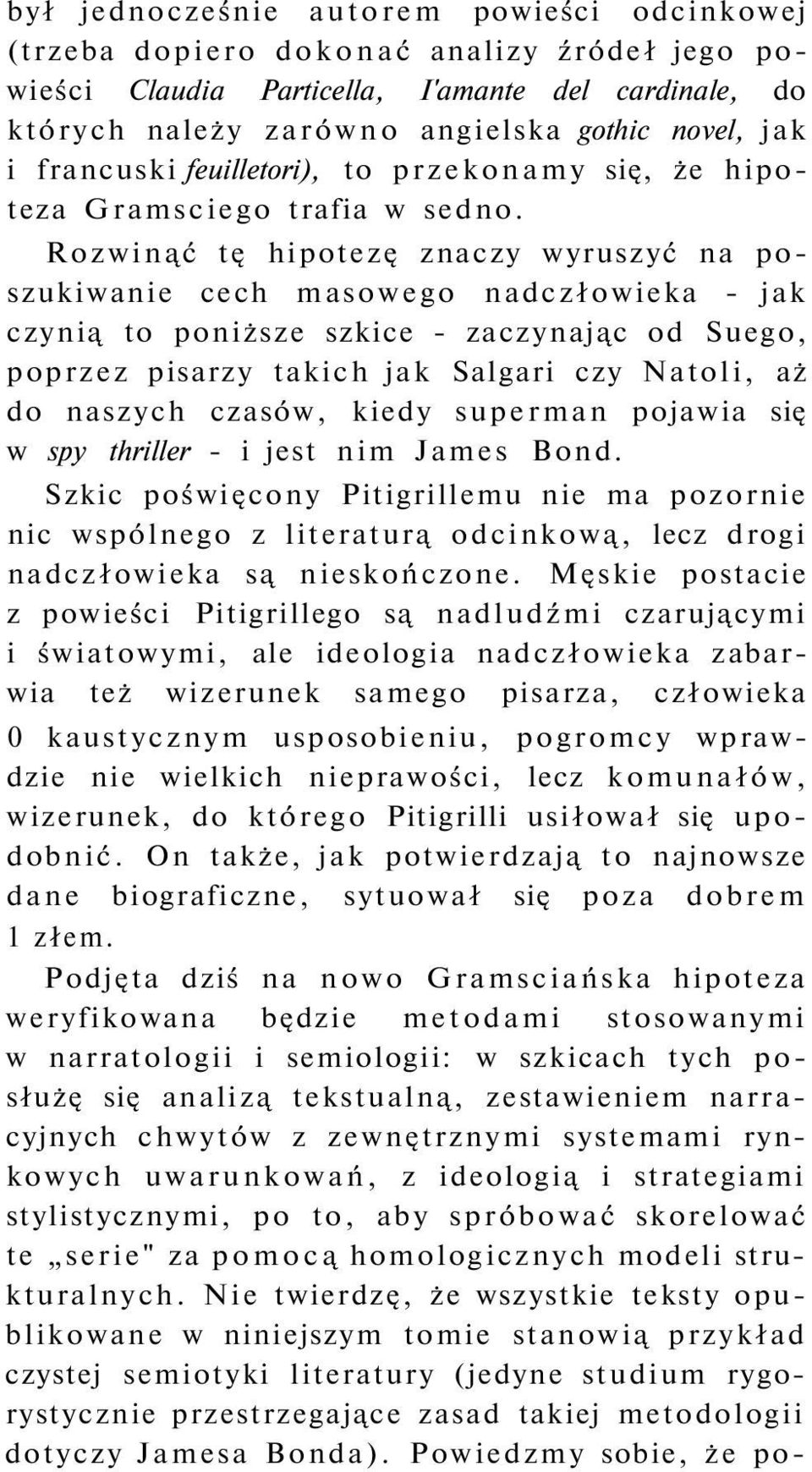 Rozwinąć tę hipotezę znaczy wyruszyć na poszukiwanie cech masowego nadczłowieka - jak czynią to poniższe szkice - zaczynając od Suego, poprzez pisarzy takich jak Salgari czy Natoli, aż do naszych