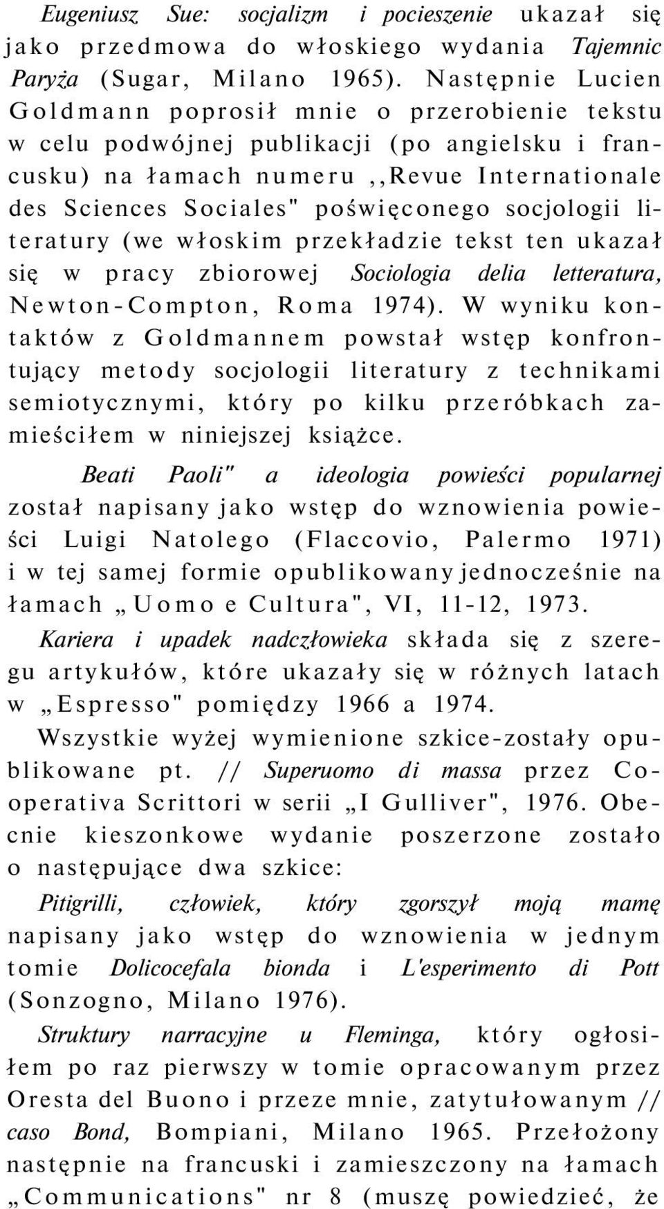 socjologii literatury (we włoskim przekładzie tekst ten ukazał się w pracy zbiorowej Sociologia delia letteratura, Newton-Compton, Roma 1974).