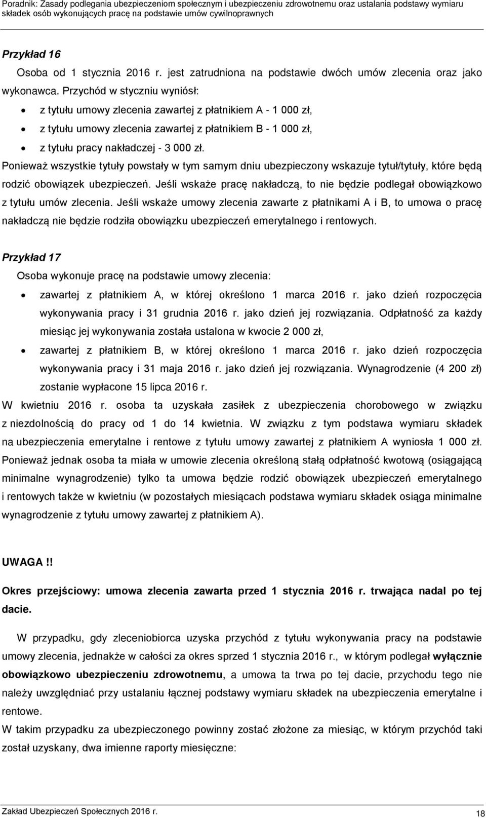 Ponieważ wszystkie tytuły powstały w tym samym dniu ubezpieczony wskazuje tytuł/tytuły, które będą rodzić obowiązek ubezpieczeń.