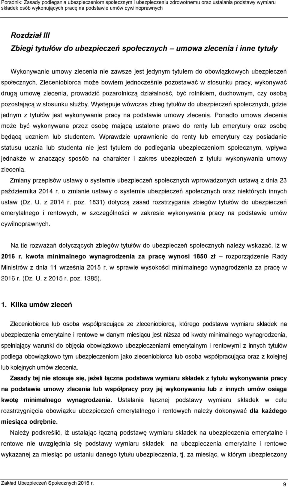 służby. Występuje wówczas zbieg tytułów do ubezpieczeń społecznych, gdzie jednym z tytułów jest wykonywanie pracy na podstawie umowy zlecenia.