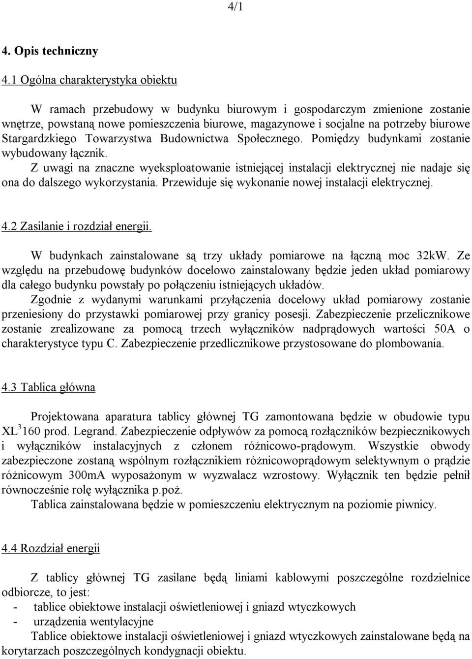 Stargardzkiego Towarzystwa Budownictwa Społecznego. Pomiędzy budynkami zostanie wybudowany łącznik.