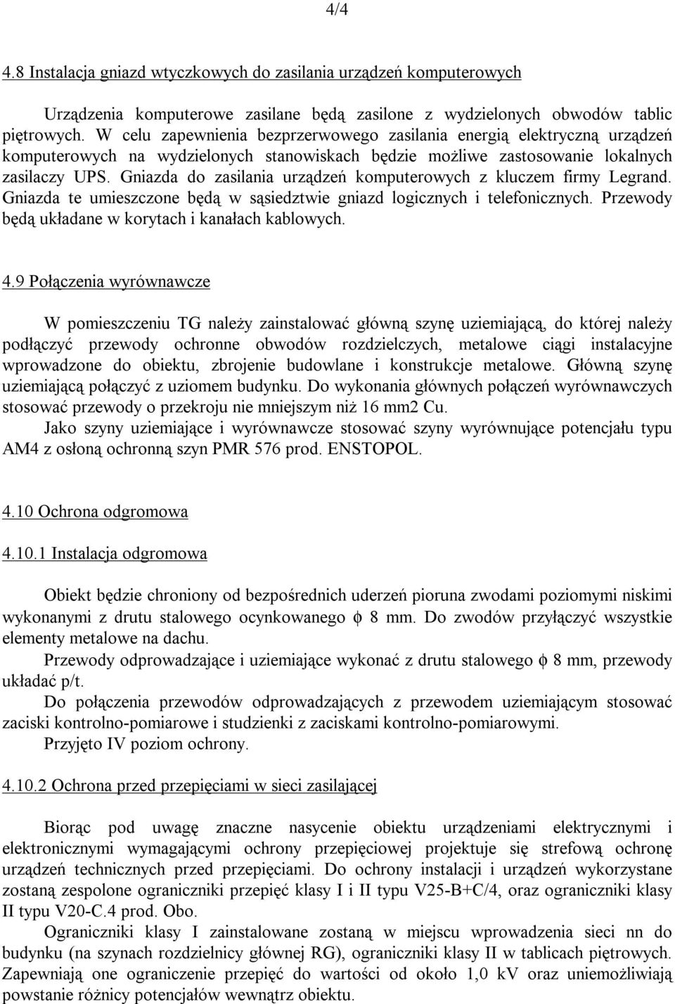 Gniazda do zasilania urządzeń komputerowych z kluczem firmy Legrand. Gniazda te umieszczone będą w sąsiedztwie gniazd logicznych i telefonicznych.