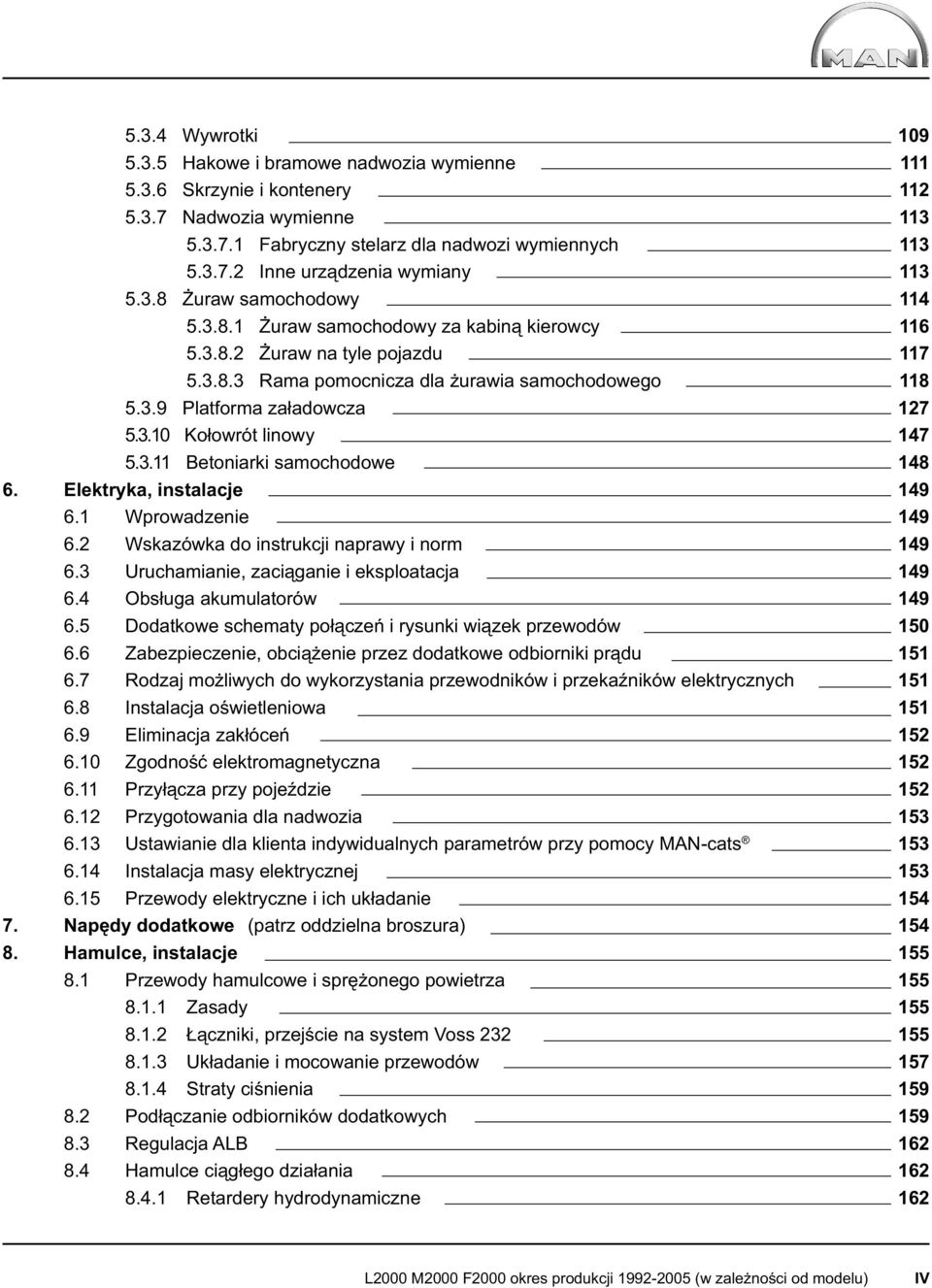 Elektryka, instalacje 6.1 Wprowadzenie 6.2 Wskazówka do instrukcji naprawy i norm 6.3 Uruchamianie, zaciąganie i eksploatacja 6.4 Obsługa akumulatorów 6.