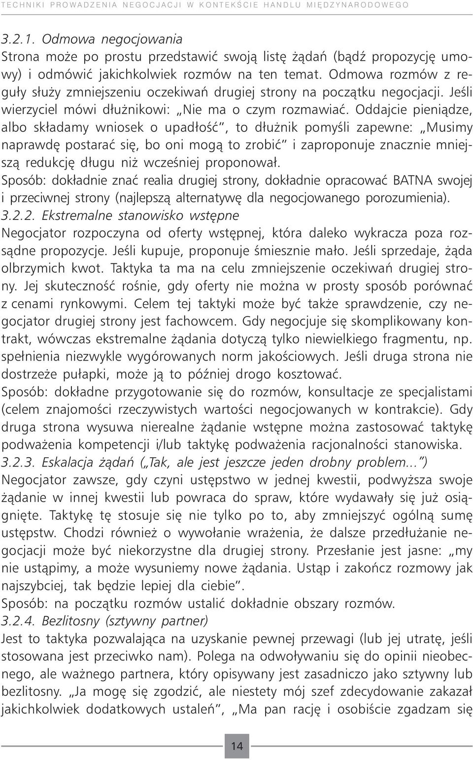 Odmowa rozmów z reguły służy zmniejszeniu oczekiwań drugiej strony na początku negocjacji. Jeśli wierzyciel mówi dłużnikowi: Nie ma o czym rozmawiać.