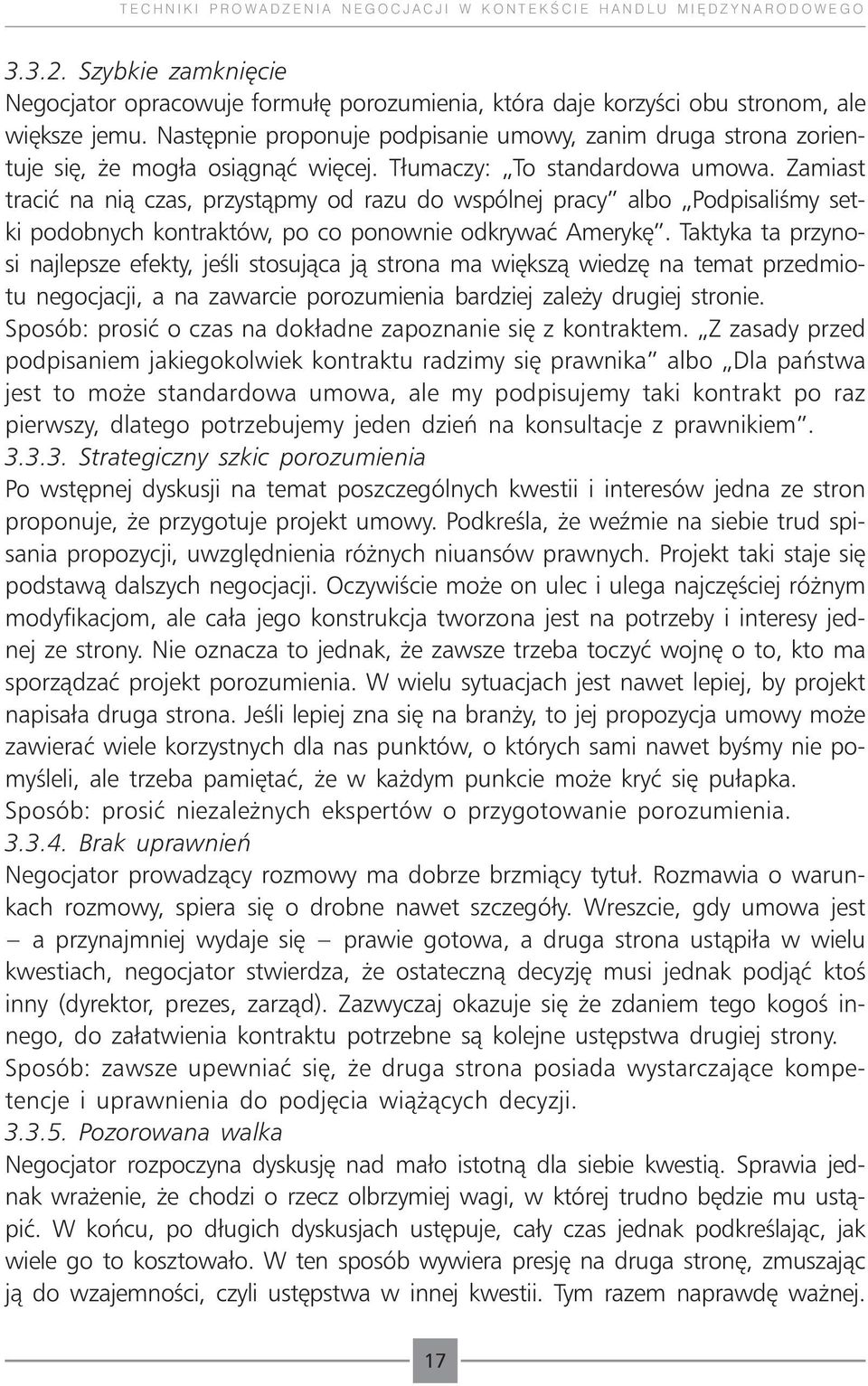 Zamiast tracić na nią czas, przystąpmy od razu do wspólnej pracy albo Podpisaliśmy setki podobnych kontraktów, po co ponownie odkrywać Amerykę.