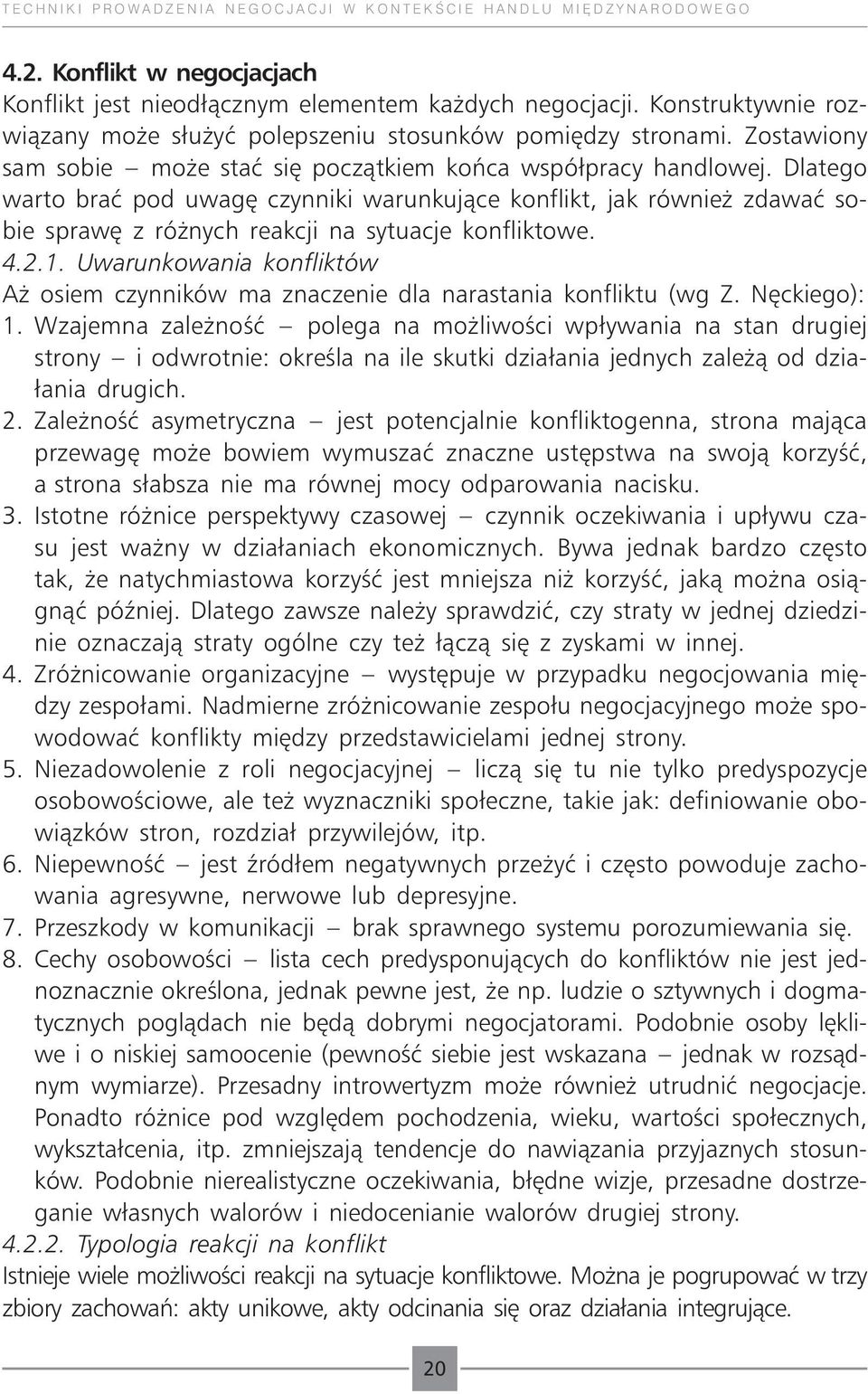 Dlatego warto brać pod uwagę czynniki warunkujące konflikt, jak również zdawać sobie sprawę z różnych reakcji na sytuacje konfliktowe. 4.2.1.