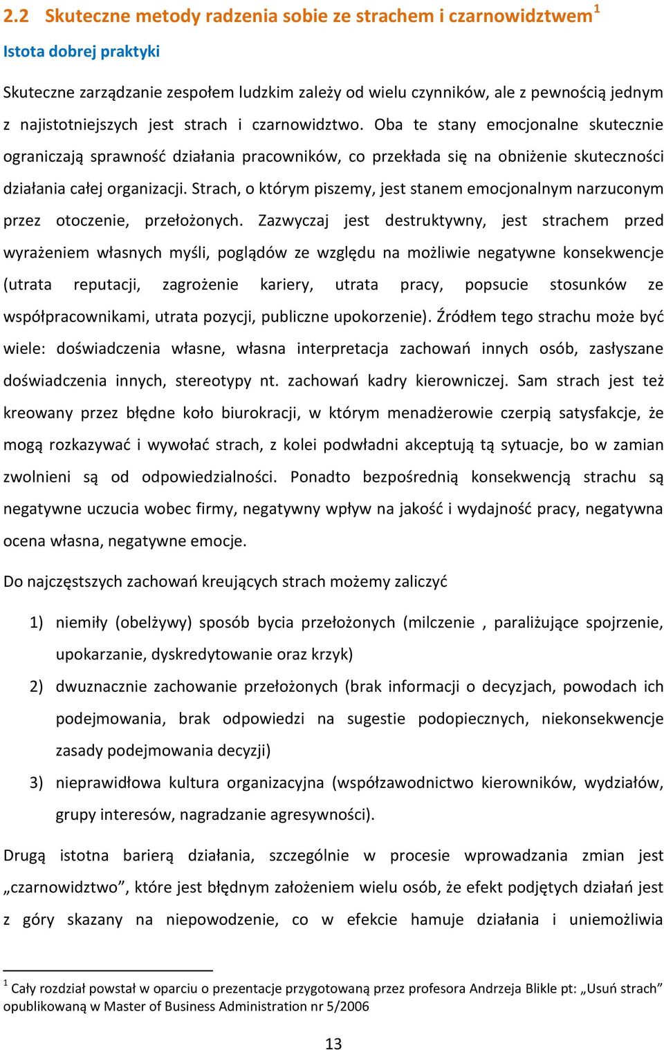 Strach, o którym piszemy, jest stanem emocjonalnym narzuconym przez otoczenie, przełożonych.