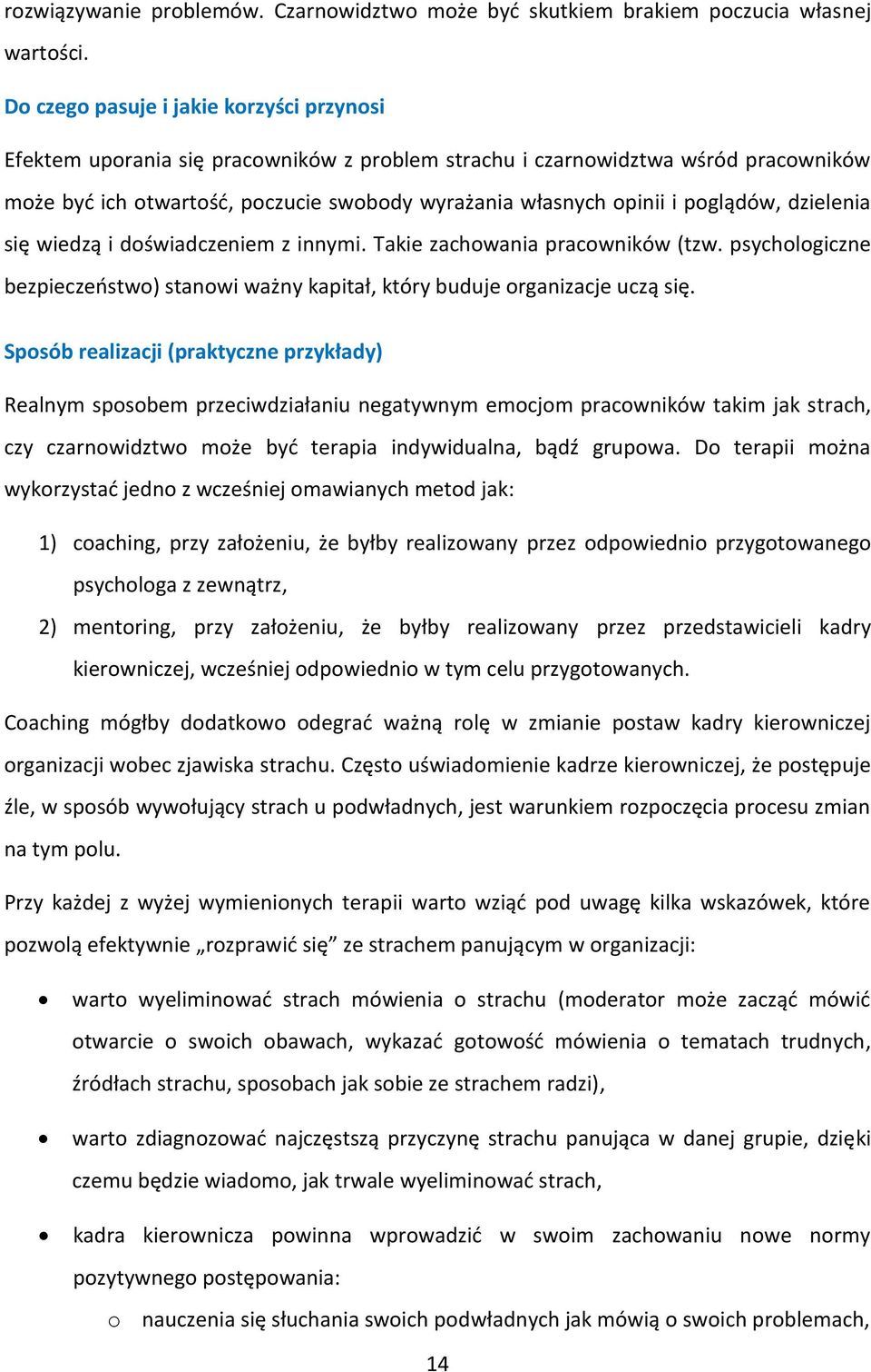 poglądów, dzielenia się wiedzą i doświadczeniem z innymi. Takie zachowania pracowników (tzw. psychologiczne bezpieczeństwo) stanowi ważny kapitał, który buduje organizacje uczą się.