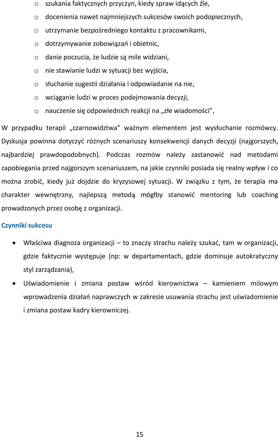 podejmowania decyzji, o nauczenie się odpowiednich reakcji na złe wiadomości, W przypadku terapii czarnowidztwa ważnym elementem jest wysłuchanie rozmówcy.