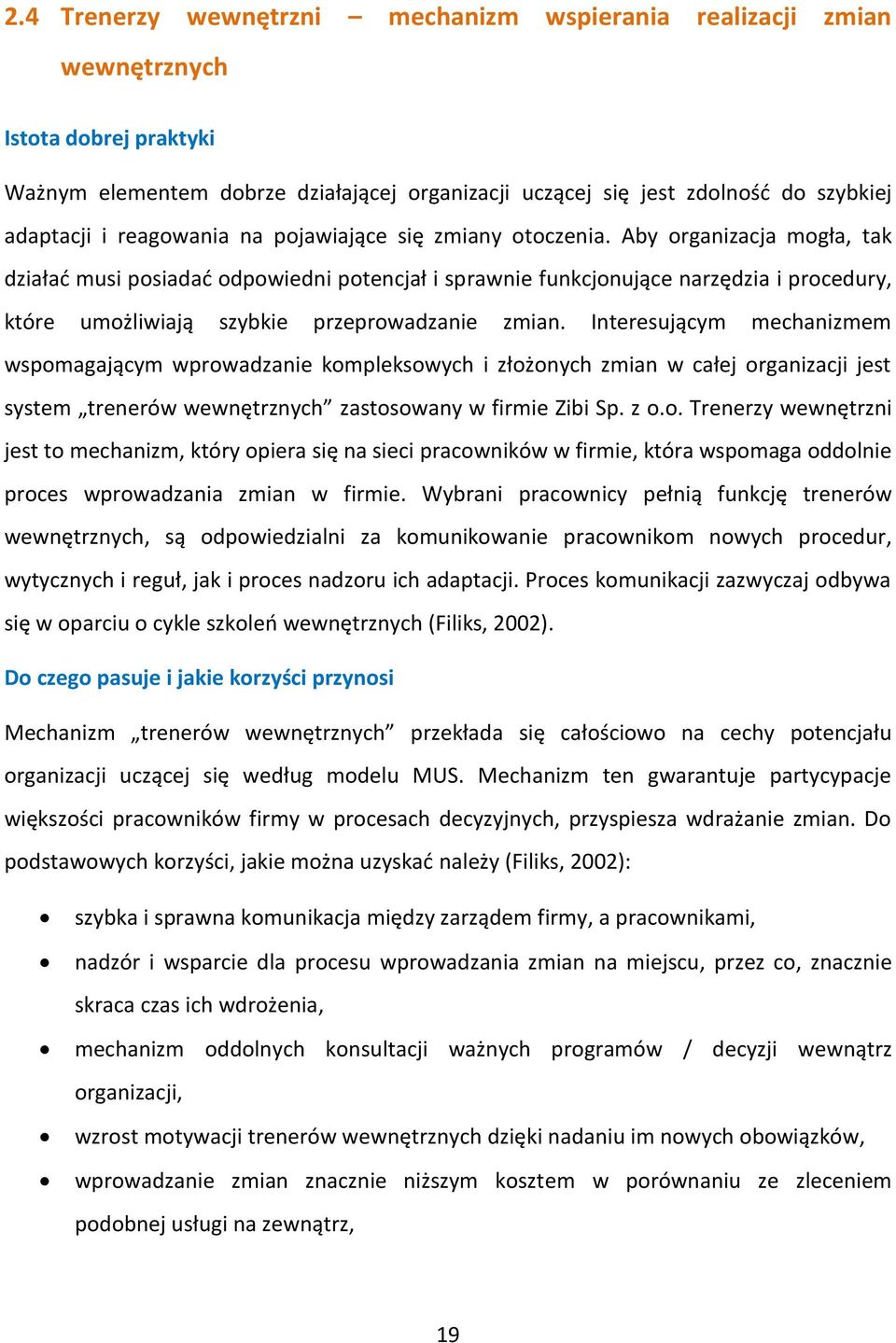 Aby organizacja mogła, tak działać musi posiadać odpowiedni potencjał i sprawnie funkcjonujące narzędzia i procedury, które umożliwiają szybkie przeprowadzanie zmian.