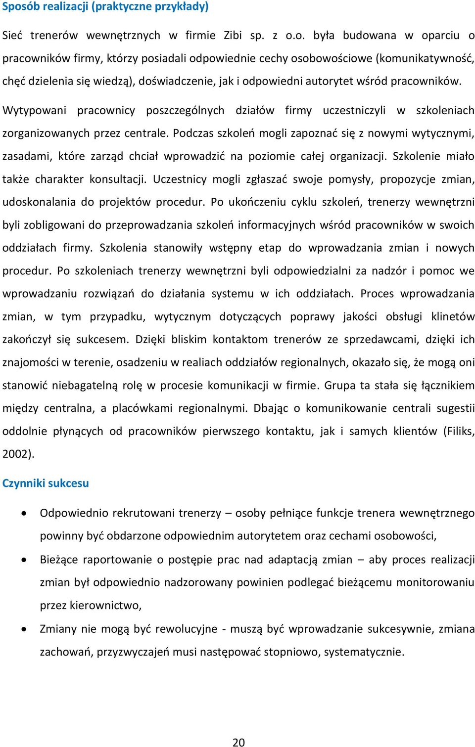 Wytypowani pracownicy poszczególnych działów firmy uczestniczyli w szkoleniach zorganizowanych przez centrale.