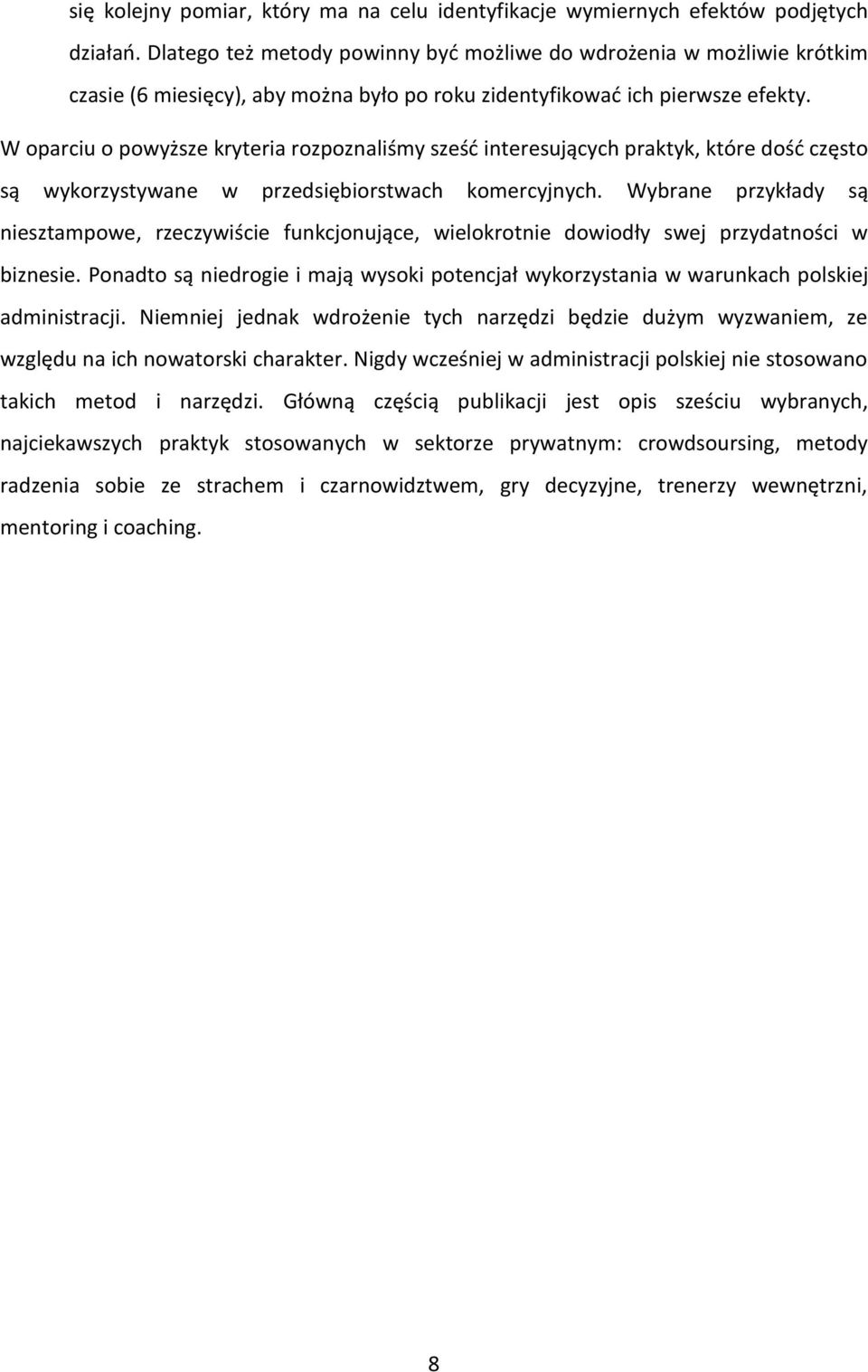 W oparciu o powyższe kryteria rozpoznaliśmy sześć interesujących praktyk, które dość często są wykorzystywane w przedsiębiorstwach komercyjnych.