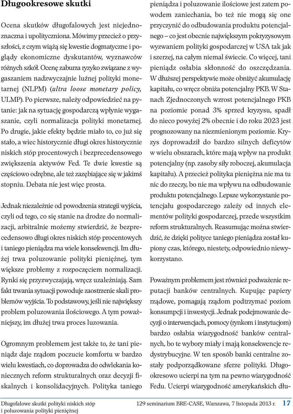 Ocenę zaburza ryzyko związane z wygaszaniem nadzwyczajnie luźnej polityki monetarnej (NLPM) (ultra loose monetary policy, ULMP).