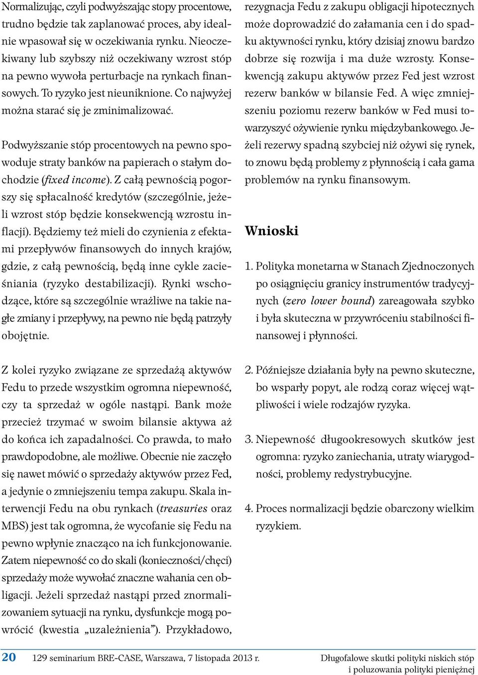 Podwyższanie stóp procentowych na pewno spowoduje straty banków na papierach o stałym dochodzie (fixed income).