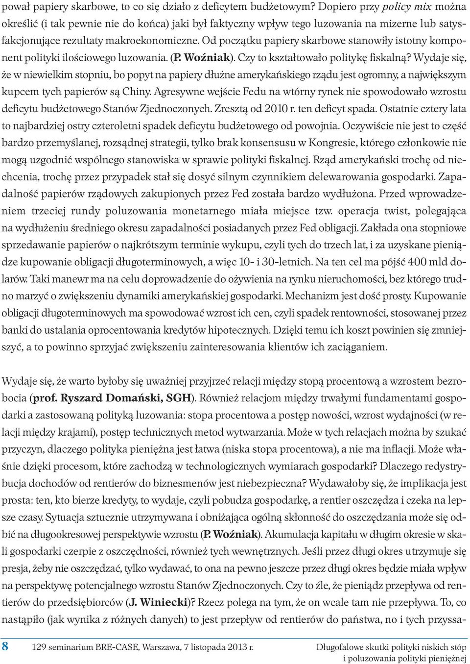 Od początku papiery skarbowe stanowiły istotny komponent polityki ilościowego luzowania. (P. Woźniak). Czy to kształtowało politykę fiskalną?