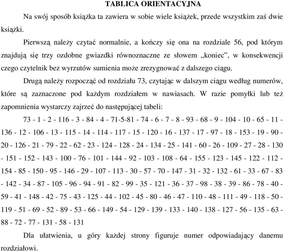 moŝe zrezygnować z dalszego ciągu. Drugą naleŝy rozpocząć od rozdziału 73, czytając w dalszym ciągu według numerów, które są zaznaczone pod kaŝdym rozdziałem w nawiasach.