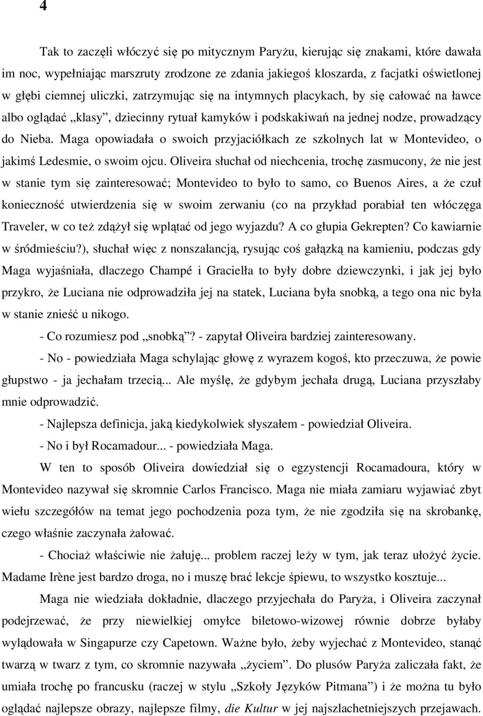 Maga opowiadała o swoich przyjaciółkach ze szkolnych lat w Montevideo, o jakimś Ledesmie, o swoim ojcu.