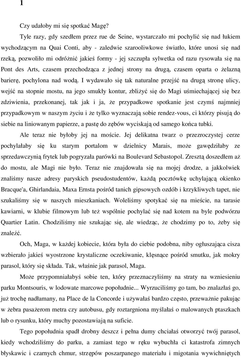 jakieś formy - jej szczupła sylwetka od razu rysowała się na Pont des Arts, czasem przechodząca z jednej strony na drugą, czasem oparta o Ŝelazną barierę, pochylona nad wodą.