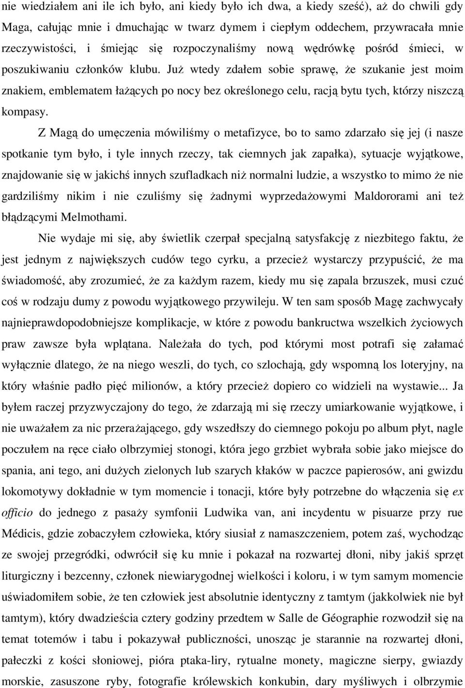 JuŜ wtedy zdałem sobie sprawę, Ŝe szukanie jest moim znakiem, emblematem łaŝących po nocy bez określonego celu, racją bytu tych, którzy niszczą kompasy.