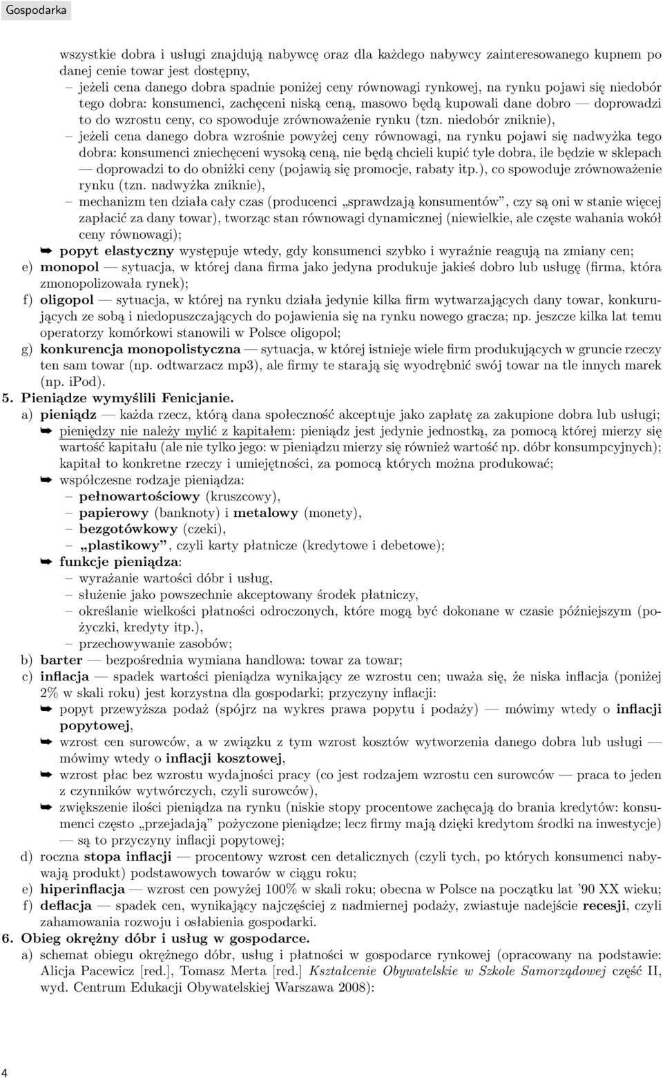 niedobór zniknie), jeżeli cena danego dobra wzrośnie powyżej ceny równowagi, na rynku pojawi się nadwyżka tego dobra: konsumenci zniechęceni wysoką ceną, nie będą chcieli kupić tyle dobra, ile będzie